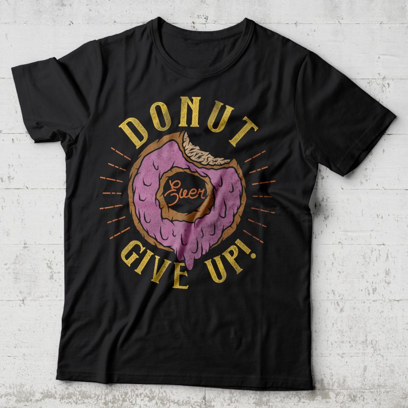 Donut never give up! Editable vector t-shirt design. t shirt designs for merch teespring and printful