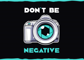 Photographer t shirt illustrations. Don’t be negative.