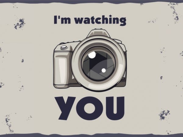 Photographer t shirt illustrations. i’m watching you