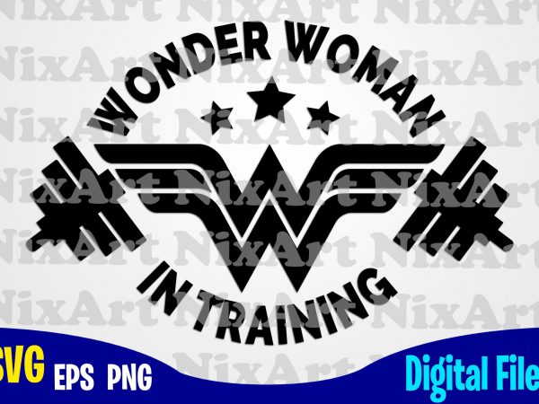 Wonder woman in training, wonder woman, sport, gym, woman, superhero, funny superhero design svg eps, png files for cutting machines and print t shirt designs