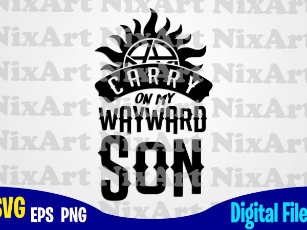 Supernatural, carry on my wayward son, dean, sam, winchester, superhero, funny superhero design svg eps, png files for cutting machines and print t shirt designs