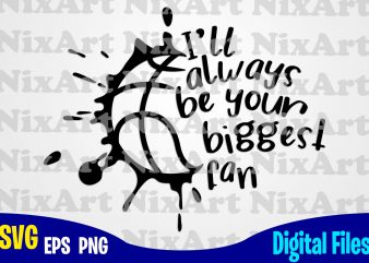 I’ll always be your biggest fan, Basketball, Ball, Sports , Basketball svg, Ball svg, Sports svg, Funny Basketball design svg eps, png files for cutting
