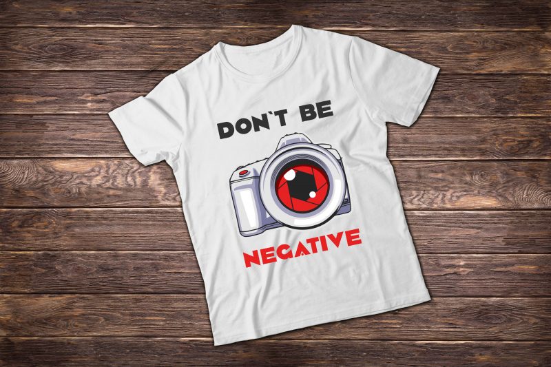 Photographer t shirt illustrations. Don’t be negative. vector shirt designs