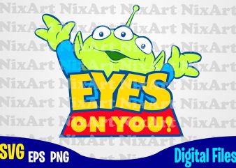 Eyes on you, Toy Story, Alien, Toy Story svg, Funny Toy Story design svg eps, png files for cutting machines and print t shirt designs