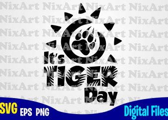 It is Tiger Day, Tiger, Paw, Sun , Sport, Game day, Tiger svg, Sport svg, Funny Sport design svg eps, png files for cutting machines