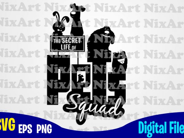 The secret life of pets squad, squad, the secret life of pets squad svg, funny pets design svg eps, png files for cutting machines and