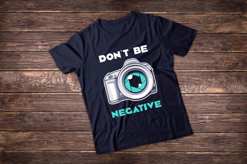 Photographer t shirt illustrations. Don’t be negative. vector shirt designs