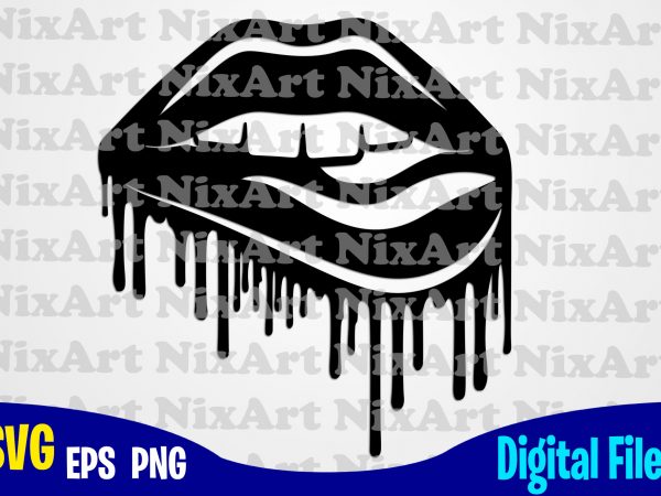 Lips, lipstick, kiss, dripping lips, valentines day, lgbt, funny lips design svg eps, png files for cutting machines and print t shirt designs for sale