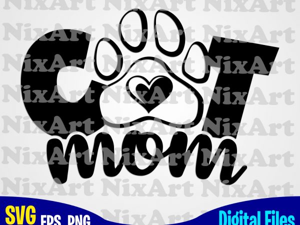 Cat mom, cat, mom, mommy, pet, cat lover, funny animal design svg eps, png files for cutting machines and print t shirt designs for sale