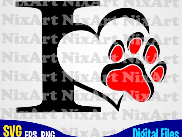 I love dog, dog, i love cat, dog, pet, dog lover, cat, cat lover, funny animal design svg eps, png files for cutting machines and