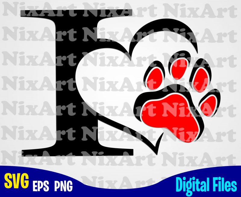 I love dog, Dog, I love cat, Dog, Pet, Dog lover, Cat, Cat lover, Funny animal design svg eps, png files for cutting machines and