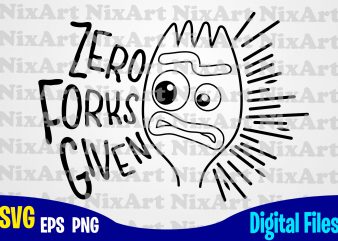 Zero Forks Given, Toy Story, Forky, Toy Story svg, Forky svg, Funny Toy Story design svg eps, png files for cutting machines and print t
