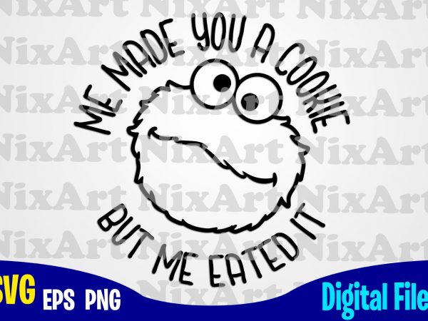 Cookie monster, sesame street, cookie, cookie monster svg, sesame street svg, funny sesame street design svg eps, png files for cutting machines and print t