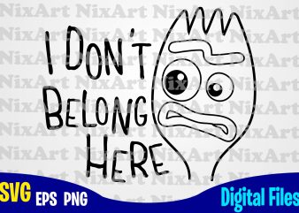 I Don’t Belong Here, Toy Story, Forky, Toy Story svg, Forky svg, Funny Toy Story design svg eps, png files for cutting machines and print