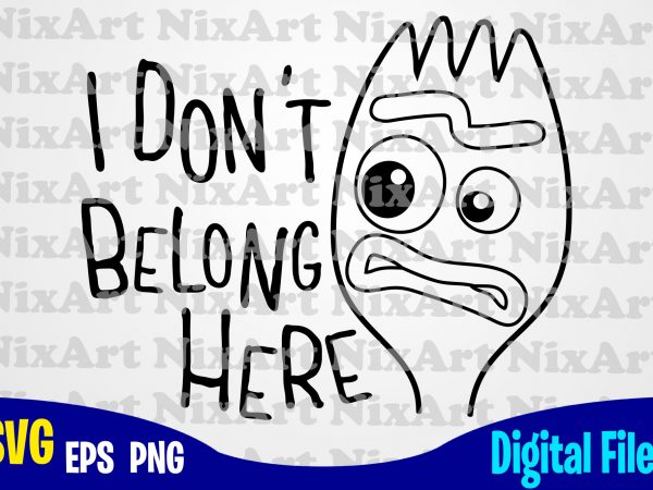 I don’t belong here, toy story, forky, toy story svg, forky svg, funny toy story design svg eps, png files for cutting machines and print