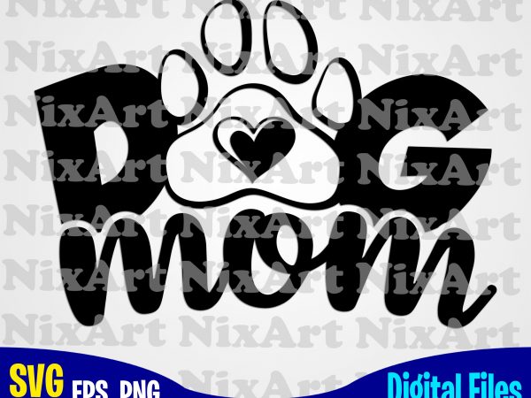 Dog mom, dog, dog, mommy, dog lover, pet, funny animal design svg eps, png files for cutting machines and print t shirt designs for sale