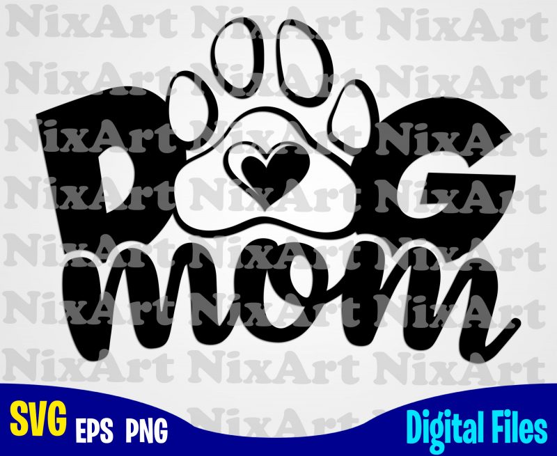 Dog mom, Dog, Dog, mommy, Dog lover, Pet, Funny animal design svg eps, png files for cutting machines and print t shirt designs for sale