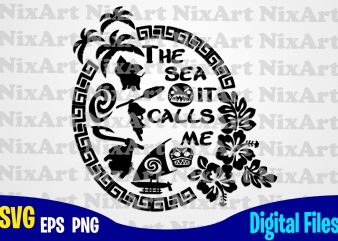 The Sea It Calls Me, Moana, Heart, Maui svg, Moana svg, Funny Moana design svg eps, png files for cutting machines and print t shirt