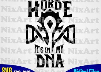 Horde It’s in my DNA, World of Warcrat, Horde, Game, WOW, Funny design svg eps, png files for cutting machines and print t shirt designs