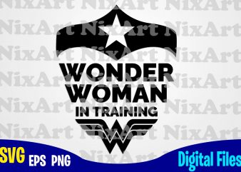 Wonder Woman In Training, Wonder Woman, Sport, Gym, Woman, Superhero, Funny Superhero design svg eps, png files for cutting machines and print t shirt designs