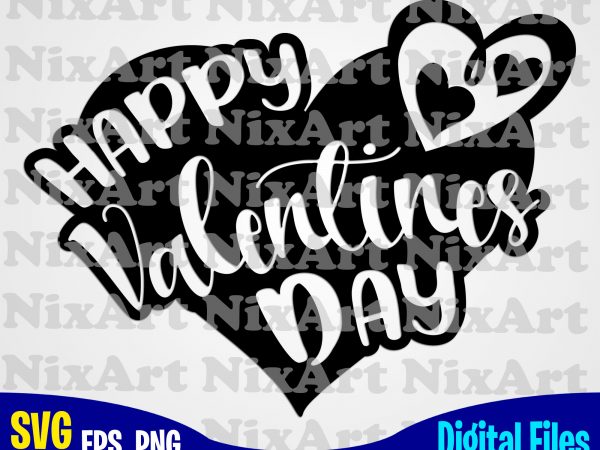 Happy valentines day, love, valentine, heart, funny design svg eps, png files for cutting machines and print t shirt designs for sale