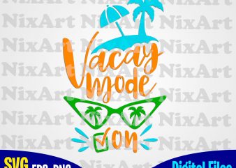 Vacay mode on, Beach, Summer, Sea, Vacation, Life, Funny summer design svg eps, png files for cutting machines and print t shirt designs for sale