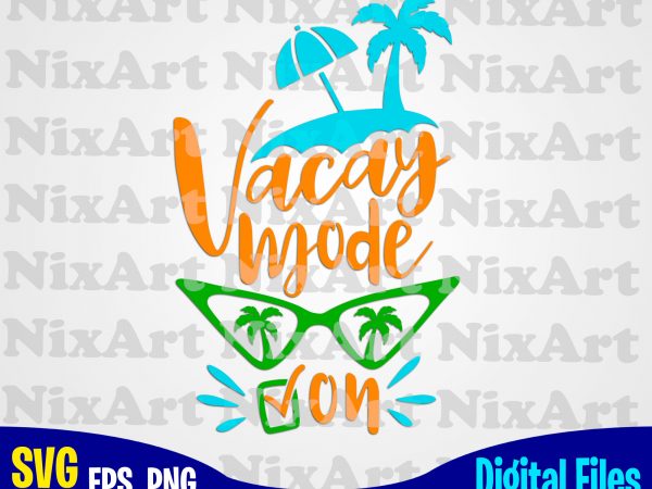 Vacay mode on, beach, summer, sea, vacation, life, funny summer design svg eps, png files for cutting machines and print t shirt designs for sale