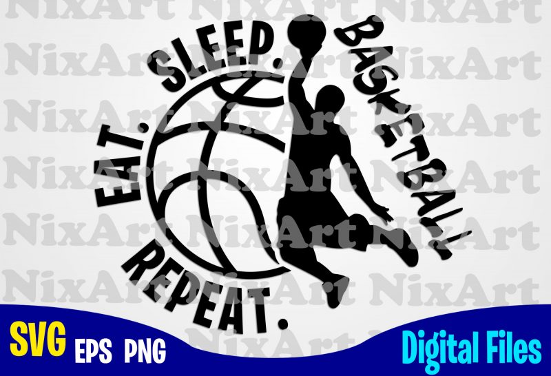 Eat Sleep Basketball Repeat, Basketball, Ball, Sports , Basketball svg, Ball svg, Sports svg, Funny Basketball design svg eps, png files for cutting machines and