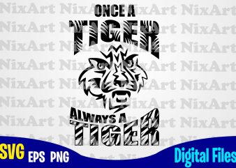 Once a Tiger Always a Tiger, School Team Pride Mascot, Tiger, Team Mascot, Sport, Game day, Tiger svg, Sport svg, Funny Sport design svg eps,