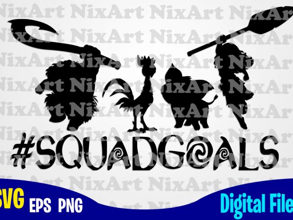 Squadgoals, moana, heart, maui svg, squadgoals svg, moana svg, funny moana design svg eps, png files for cutting machines and print t shirt designs for
