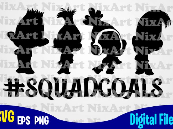 Squadgoals, squadgoals svg, trolls svg, poppy svg, heart svg, funny trolls design svg eps, png files for cutting machines and print t shirt designs for