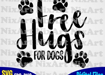 Free hugs for dogs, Dog, Pet, Dog, Hugs, Dog lover, Funny animal design svg eps, png files for cutting machines and print t shirt designs