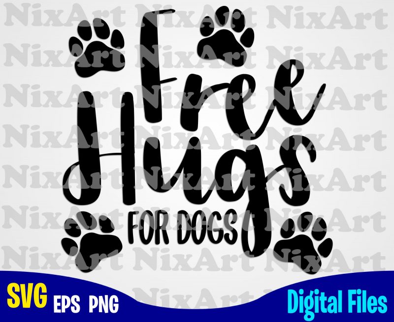 Free hugs for dogs, Dog, Pet, Dog, Hugs, Dog lover, Funny animal design svg eps, png files for cutting machines and print t shirt designs