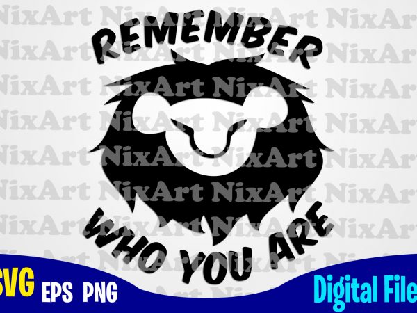 Remember who you are, circle of life, lion king, simba, funny lion king design svg eps, png files for cutting machines and print t shirt