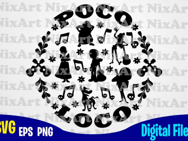 Poco loco, coco, miguel, skull , day of the dead, guitar, funny coco design svg eps, png files for cutting machines and print t shirt