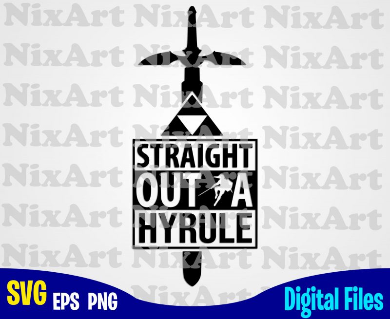 Straight Outta Hyrule, Straight Outta, Legend Of Zelda, Zelda, Hyrule, Funny Zelda design svg eps, png files for cutting machines and print t shirt designs