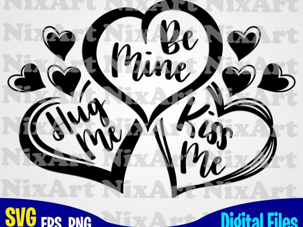 Hug me, be mine, kiss me, hugs, kiss, love, valentine, heart, funny design svg eps, png files for cutting machines and print t shirt designs