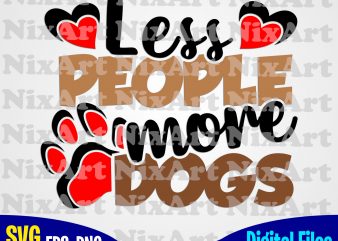 Less People More Dogs, Dog, Dog, Hugs, Dog lover, Pet, Funny animal design svg eps, png files for cutting machines and print t shirt designs