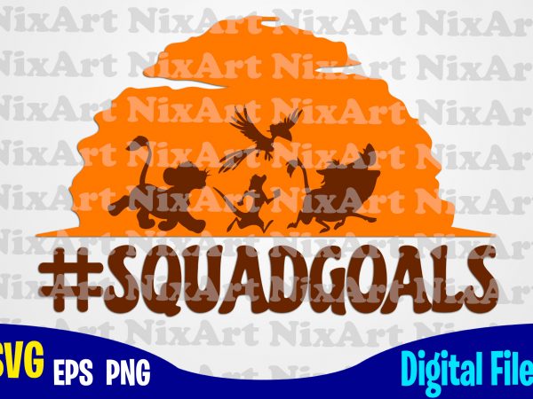 Squadgoals, lion king, timon, pumba, simba, funny lion king design svg eps, png files for cutting machines and print t shirt designs for sale t-shirt