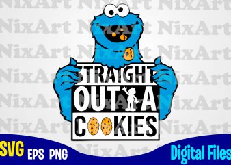 Straight Outta Cookies, Cookie Monster, Sesame Street, Straight Outta svg, Cookie, Cookie Monster svg, Sesame Street svg, Funny Sesame Street design svg eps, png files