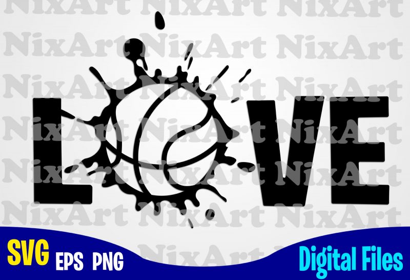 Love, Basketball, Ball, Sports , Basketball svg, Ball svg, Sports svg, Funny Basketball design svg eps, png files for cutting machines and print t shirt