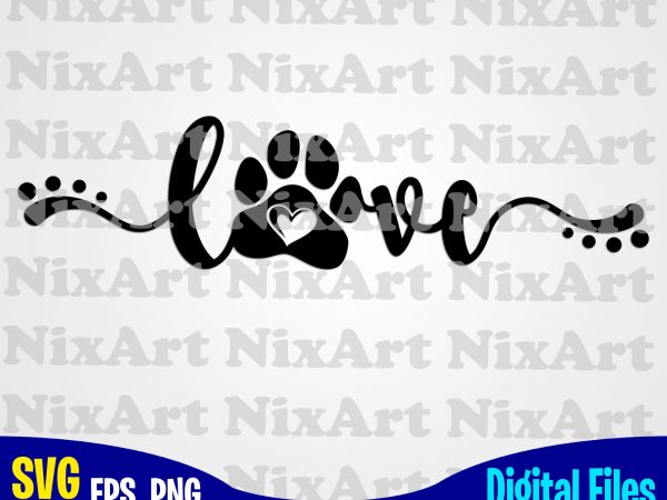 Love, dog, paw, dog, dog lover, pet, funny animal design svg eps, png files for cutting machines and print t shirt designs for sale t-shirt