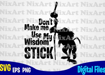 Don’t Make me Use My Wisdom Stick, Lion King, Rafiki, Funny Lion King design svg eps, png files for cutting machines and print t shirt