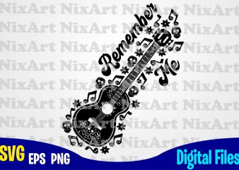 Remember me, Coco, Miguel, Skull , Day of the Dead, Guitar, Funny Coco design svg eps, png files for cutting machines and print t shirt