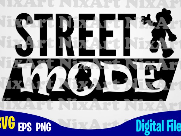 Street mode, sesame street, sesame street svg, funny sesame street design svg eps, png files for cutting machines and print t shirt designs for sale