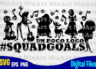 Squadgoals, Un Poco Loco, Coco, Miguel, Skull , Day of the Dead, Guitar, Funny Coco design svg eps, png files for cutting machines and print