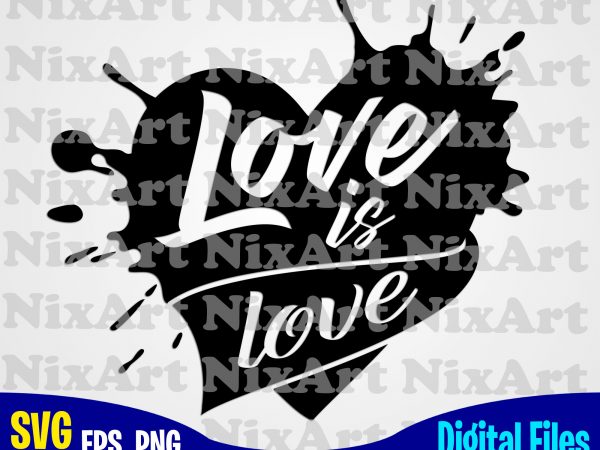 Love is love, blob, ink, blot, love, valentine, heart, funny design svg eps, png files for cutting machines and print t shirt designs for sale