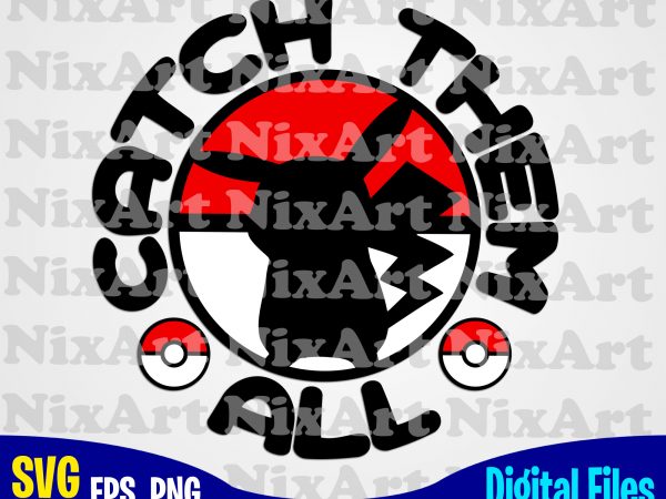 Catch them all, pokemon svg, pikachu svg, detective pikachu svg, eps, png files for cutting machines and print t shirt designs for sale