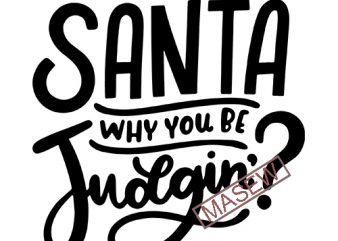 Santa Why You Be Judgin’? SVG, Funny Holiday Judging Shirt Mug Design, Kid’s Adults Christmas Themed DXF, Silhouette digital download