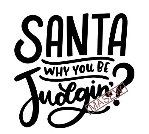Santa why you be judgin’? svg, funny holiday judging shirt mug design, kid’s adults christmas themed dxf, silhouette digital download